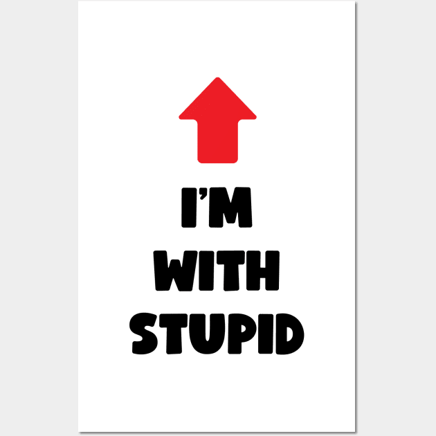 I'm With Stupid (dark text) Wall Art by conform